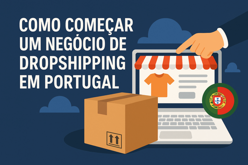Como-comecar-um-negocio-de-dropshipping-1024x683 Como começar um negócio de dropshipping em Portugal: passo-a-passo completo para 2025