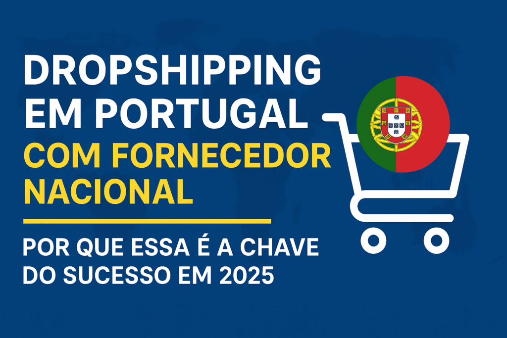 Dropshipping-Portugal-Fornecedor-1024x683 Dropshipping em Portugal com fornecedor nacional: por que essa é a chave do sucesso em 2025