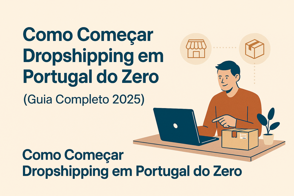 comecar-1024x683 Como Começar Dropshipping em Portugal do Zero (Guia Completo 2025)
