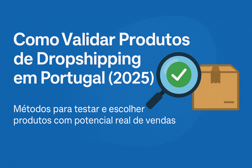 validar-2-1024x683 Como Validar Produtos de Dropshipping em Portugal (Guia 2025)