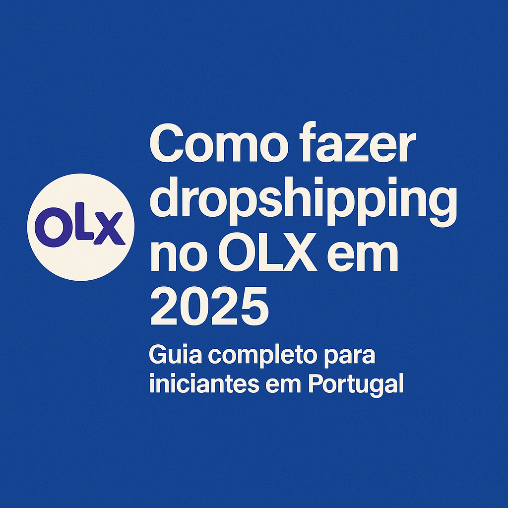 773fc74a-a4bc-4f21-8274-19dec009e262 Dropshipping no OLX em 2025: Guia Completo para Iniciantes em Portugal