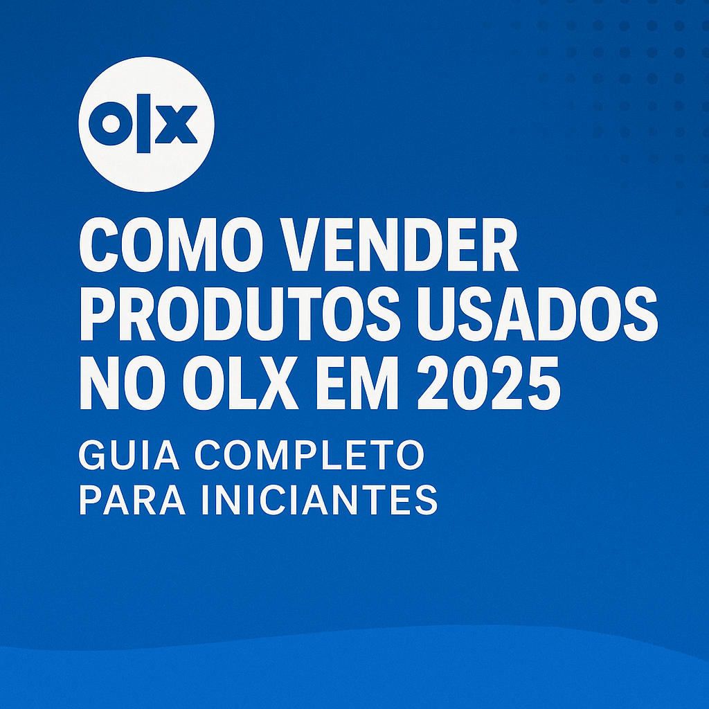 vender Como vender produtos usados no OLX em 2025 (Guia Completo)